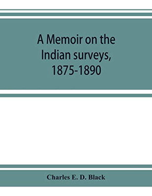 A memoir on the Indian surveys, 1875-1890