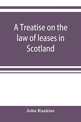 A treatise on the law of leases in Scotland