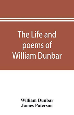 The life and poems of William Dunbar