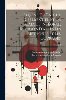 Leçons De Calcul DiffErentiel Et De Calcul IntEgral, REdigEes D'Apres Les MEthodes Et Les Ouvrages; Volume 2 (French Edition)