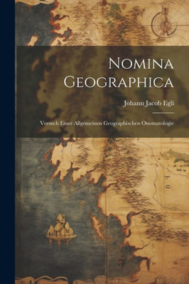 Nomina Geographica: Versuch Einer Allgemeinen Geographischen Onomatologie (German Edition)