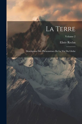 La Terre: Description Des PhEnomenes De La Vie Du Globe; Volume 2 (French Edition)