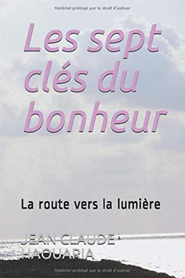 Les sept clés du bonheur: La route vers la lumière (French Edition)