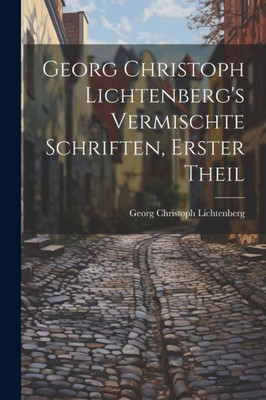 Georg Christoph Lichtenberg's Vermischte Schriften, Erster Theil (German Edition)