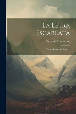 La Letra Escarlata: Novela Escrita En InglEs... (Spanish Edition)