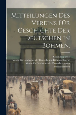 Mitteilungen Des Vereins Für Geschichte Der Deutschen In Böhmen. (German Edition)