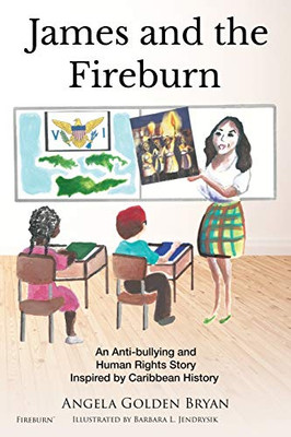 James and the Fireburn: An Anti-bullying and Human Rights Story Inspired by Caribbean History