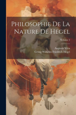 Philosophie De La Nature De Hegel; Volume 2 (French Edition)