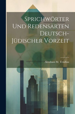 Sprichwörter Und Redensarten Deutsch-Jüdischer Vorzeit (German Edition)