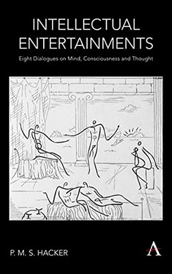 Intellectual Entertainments: Eight Dialogues on Mind, Consciousness and Thought (Anthem Studies in Wittgenstein)