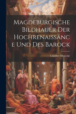 Magdeburgische Bildhauer Der Hochrenaissance Und Des Barock (German Edition)