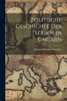 Politische Geschichte Der Serben In Ungarn (German Edition)