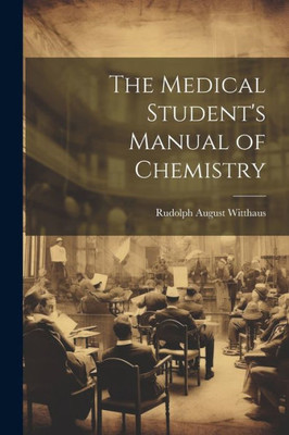 The Medical Student's Manual Of Chemistry