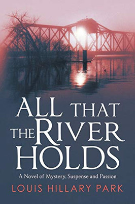 All That The River Holds: A Novel of Mystery, Suspense and Passion