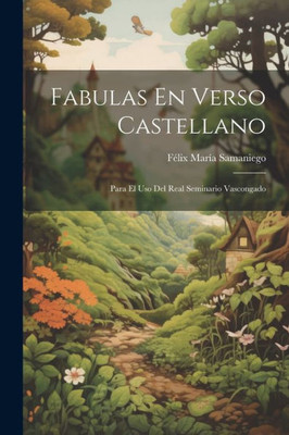 Fabulas En Verso Castellano: Para El Uso Del Real Seminario Vascongado (Spanish Edition)