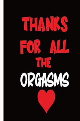 Thanks For All The Orgasms: Valentine day gifts : A Loving Gift For That Someone Special