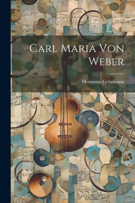 Carl Maria Von Weber (German Edition)