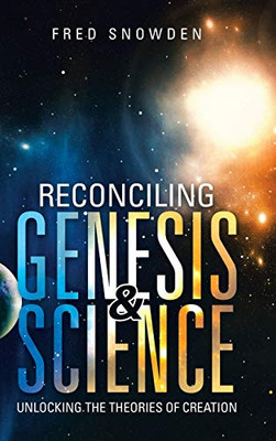 Reconciling Genesis & Science: Unlocking the Theories of Creation
