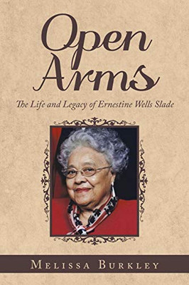 OPEN ARMS: The Life and Legacy of Ernestine Wells Slade