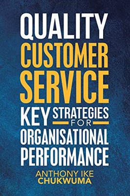 QUALITY CUSTOMER SERVICE KEY STRATEGIES FOR ORGANISATIONAL PERFORMANCE