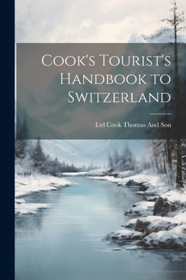 Cook's Tourist's Handbook To Switzerland