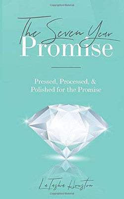 The Seven Year Promise: Pressed, Processed, & Polished for the Promise