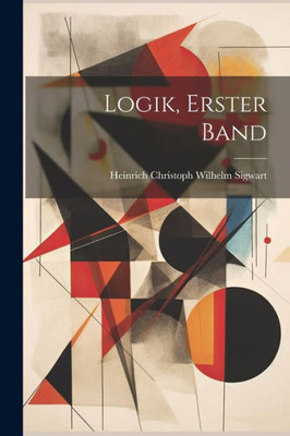 Logik, Erster Band (German Edition)