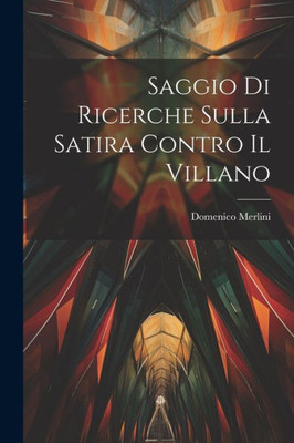 Saggio Di Ricerche Sulla Satira Contro Il Villano (Italian Edition)
