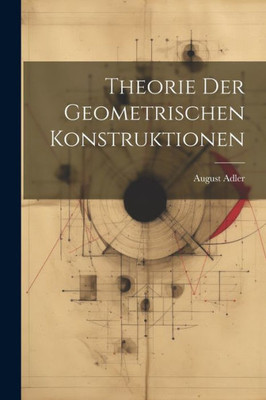 Theorie Der Geometrischen Konstruktionen (German Edition)