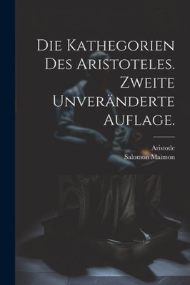 Die Kathegorien Des Aristoteles. Zweite Unveränderte Auflage. (German Edition)