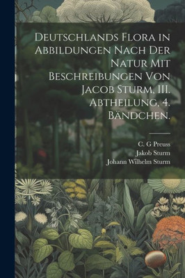 Deutschlands Flora In Abbildungen Nach Der Natur Mit Beschreibungen Von Jacob Sturm, Iii. Abtheilung, 4. Bändchen. (German Edition)