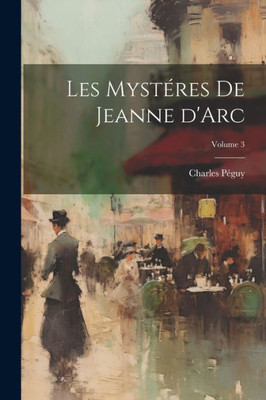 Les MystEres De Jeanne D'Arc; Volume 3 (French Edition)