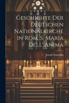 Geschichte Der Deutschen Nationalkirche In Rom, S. Maria Dell' Anima (German Edition)