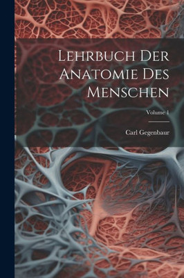Lehrbuch Der Anatomie Des Menschen; Volume 1 (German Edition)