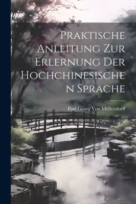 Praktische Anleitung Zur Erlernung Der Hochchinesischen Sprache (German Edition)