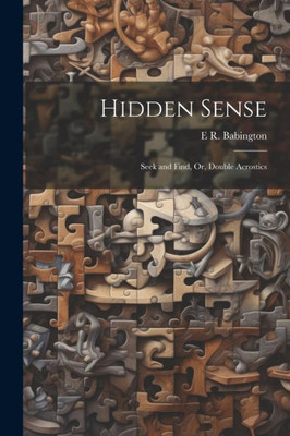 Hidden Sense: Seek And Find, Or, Double Acrostics