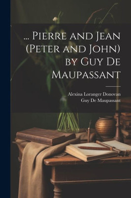 ... Pierre And Jean (Peter And John) By Guy De Maupassant