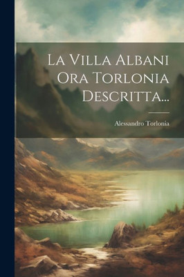 La Villa Albani Ora Torlonia Descritta... (Italian Edition)