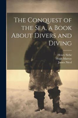 The Conquest Of The Sea, A Book About Divers And Diving