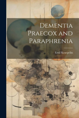Dementia Praecox And Paraphrenia