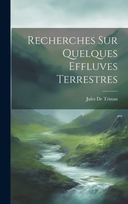 Recherches Sur Quelques Effluves Terrestres (French Edition)