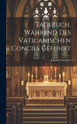 Tagebuch, Während Des Vaticanischen Concils Geführt (German Edition)