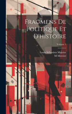 Fragmens De Politique Et D'Histoire; Volume 1 (French Edition)