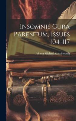 Insomnis Cura Parentum, Issues 104-117 (German Edition)