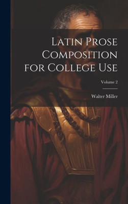 Latin Prose Composition For College Use; Volume 2