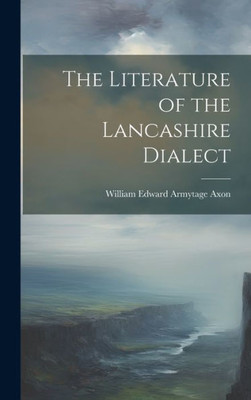 The Literature Of The Lancashire Dialect