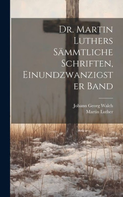 Dr. Martin Luthers Sämmtliche Schriften, Einundzwanzigster Band (German Edition)