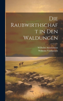 Die Raubwirthschaft In Den Waldungen (German Edition)