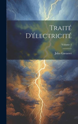 TraitE D'ElectricitE; Volume 1 (French Edition)