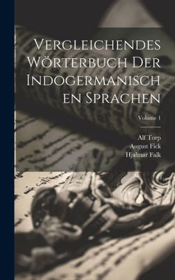 Vergleichendes Wörterbuch Der Indogermanischen Sprachen; Volume 1 (German Edition)